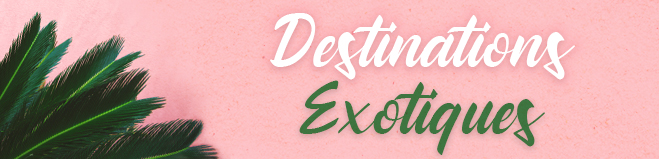 Destinations exotiques