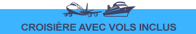 Croisière + Vols inclus