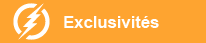 Exclusivités !